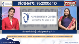 Fertility Articles 1 Unraveling the Mysteries of Fertility for Men & Women: A Comprehensive Recap with Dr Shrividya on Power TV