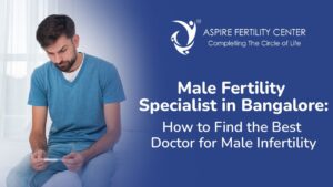 Best Male Fertility Specialist in Bangalore