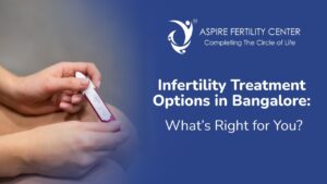 Infertility Treatment Options in Bangalore