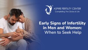 Early Signs of Infertility in Men and Women