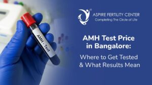 AMH Test Price in Bangalore: Where to Get Tested & What Results Mean