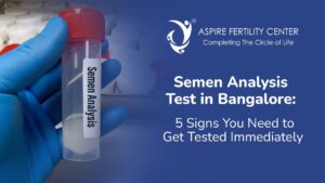 Semen Analysis Test in Bangalore: 5 Signs You Need to Get Tested Immediately